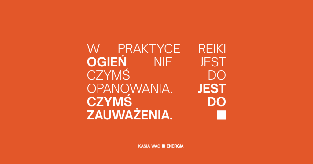 Grafika z cytatem „W praktyce Reiki ogień nie jest do opanowania. Jest do zauważenia” o symbolice ognia w Reiki.